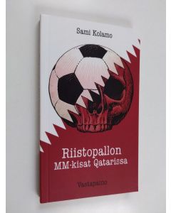 Kirjailijan Sami Kolamo uusi kirja Riistopallon MM-kisat Qatarissa (UUDENVEROINEN)