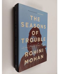 Kirjailijan Rohini Mohan käytetty kirja The Seasons of Trouble - Life Amid the Ruins of Sri Lanka's Civil War
