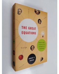 Kirjailijan Robert P. Crease käytetty kirja The great equations : breakthroughs in science from Pythgoras to Heisenberg