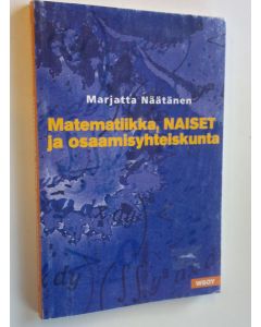 Kirjailijan Marjatta Näätänen käytetty kirja Matematiikka, naiset ja osaamisyhteiskunta