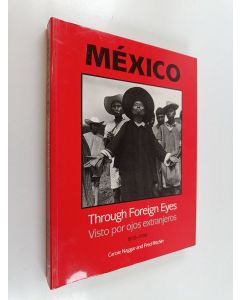 Kirjailijan Carole Naggar & Fred Ritchin käytetty kirja Mexico Through Foreign Eyes - Visto Por Ojos Extranjeros, 1850-1990