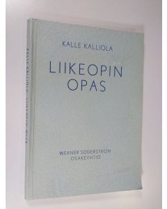 Kirjailijan Kalle Kalliola uusi kirja Liikeopin opas : ammatillisia kouluja ja kansakoulun jatko-opetusta varten