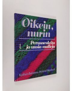 Kirjailijan Kathrin Behrens käytetty kirja Oikein, nurin : perusneuleita ja uusia malleja