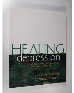 Kirjailijan Catherine Carrigan käytetty kirja Healing Depression - a guide to making intelligent choices about treating depression