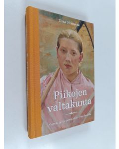 Kirjailijan Tiina Miettinen käytetty kirja Piikojen valtakunta : nainen, työ ja perhe 1600-1700-luvuilla