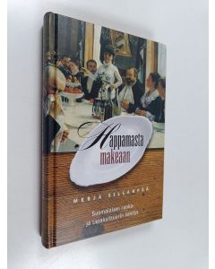 Kirjailijan Merja Sillanpää käytetty kirja Happamasta makeaan : suomalaisen ruoka- ja tapakulttuurin kehitys