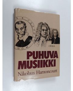 Kirjailijan Nikolaus Harnoncourt käytetty kirja Puhuva musiikki : johdatusta musiikin uudenlaiseen ymmärtämiseen