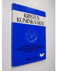 Kirjailijan Osmo Tiililä käytetty kirja Kristus kuninkaaksi : Suomen kristillinen ylioppilasliikkeen historia vuoteen 1939