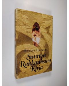 Kirjailijan Kalevi Haikara käytetty kirja Suurten rakkauksien kirja : eroottisen tarinan huiput ja huijarit Lilithin tyttäristä G-pisteeseen