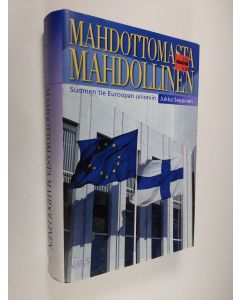 Kirjailijan Jukka Seppinen käytetty kirja Mahdottomasta mahdollinen : Suomen tie Euroopan unioniin (ERINOMAINEN)