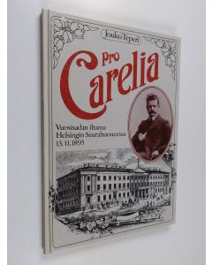 Kirjailijan Jouko Teperi käytetty kirja Pro Carelia : vuosisadan iltama Helsingin Seurahuoneessa 13.11.1893