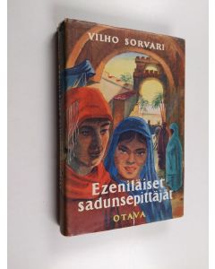 Kirjailijan Vilho Sorvari käytetty kirja Ezeniläiset sadunsepittäjät : romaani muinaisitämaalaisen talonpojan ja hänen vaimonsa vaiheista