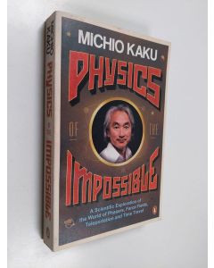 Kirjailijan Michio Kaku käytetty kirja Physics of the Impossible - A Scientific Exploration of the World of Phasers, Force Fields, Teleportation and Time Travel