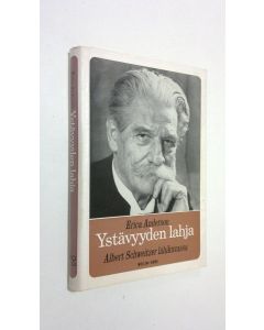 Kirjailijan Erica Anderson käytetty kirja Ystävyyden lahja : Albert Schweitzer lähikuvassa