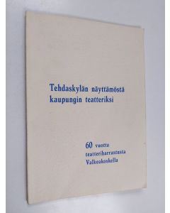 Kirjailijan Matti-Pekka Hännikäinen käytetty kirja Tehdaskylän näyttämöstä kaupungin teatteriksi : 60 vuotta teatteriharrastusta Valkeakoskella