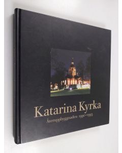 Kirjailijan Malin Olsson & Lennart Bellberg ym. käytetty kirja Katarina kyrka - återuppbyggnaden 1990-1995