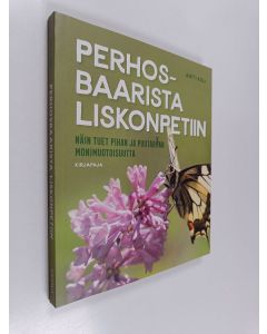 Kirjailijan Antti Koli käytetty kirja Perhosbaarista liskonpetiin : näin tuet pihan ja puutarhan monimuotoisuutta - Näin tuet pihan ja puutarhan monimuotoisuutta