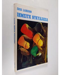 Kirjailijan Erik Larsson käytetty kirja Ihmeitä nykyajassa : Merkillisiä kääntymiskokemuksia