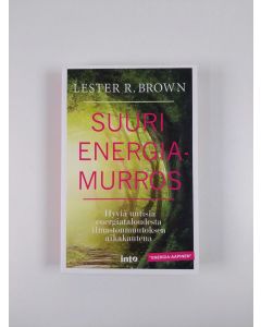 Kirjailijan Lester R. Brown uusi kirja Suuri energiamurros : hyviä uutisia energiataloudesta ilmastonmuutoksen aikakautena (UUSI)