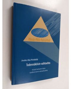 Kirjailijan Jouko Ala-Prinkkilä käytetty kirja Todennäköisin vaihtoehto : Richard Swinburnen käsitys kristillisen teismin rationaalisuudesta - Richard Swinburnen käsitys kristillisen teismin rationaalisuudesta