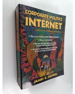 Kirjailijan James E. Gaskin käytetty kirja Corporate Politics and the Internet