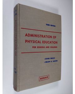 Kirjailijan Esther French & Nelson G. Lehsten käytetty kirja Administration of physical education : for schools and colleges