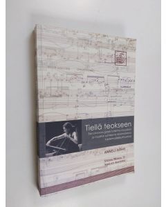 Kirjailijan Anneli Arho käytetty kirja Tiellä teokseen - fenomenologinen tutkimus muusikon ja musiikin suhteesta länsimaisessa taidemusiikkikulttuurissa