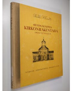 Kirjailijan Heikki Klemetti käytetty kirja Suomalaisia kirkonrakentajia 1800-luvulla