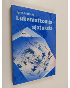 Kirjailijan Jyrki Jaakkola käytetty kirja Lukemattomia ajatuksia : Jyrki Jaakkola 50-vuotta -juhlajulkaisu (painovirhekappale)