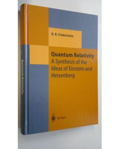 Kirjailijan David Ritz Finkelstein käytetty kirja Quantum relativity : a synthesis of the ideas of Einstein and Heisenberg