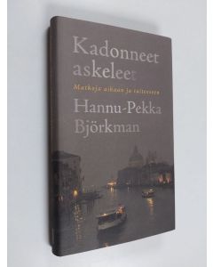 Kirjailijan Hannu-Pekka Björkman käytetty kirja Kadonneet askeleet : matkoja aikaan ja taiteeseen
