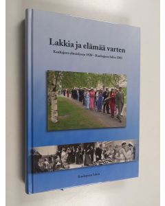 käytetty kirja Lakkia ja elämää varten : Kauhajoen yhteislyseo 1928 - Kauhajoen lukio 2003