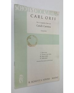 käytetty teos Carl Orff : Vier A-cappella-Chöre aus Catulli Carmina - Chorpartitur