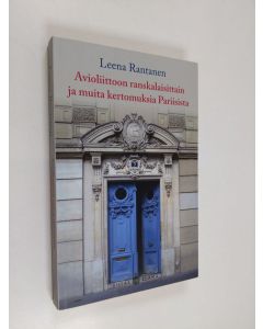 Kirjailijan Leena Rantanen käytetty kirja Avioliittoon ranskalaisittain ja muita kertomuksia Pariisista