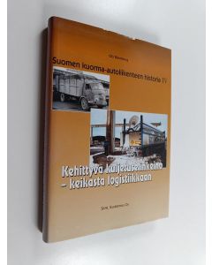 käytetty kirja Suomen kuorma-autoliikenteen historia 4 : kehittyvä kuljetuselinkeino  - keikasta logistiikkaan (ERINOMAINEN)