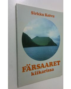 Kirjailijan Sirkku Koivu käytetty kirja Färsaaret kiikarissa