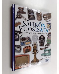 Kirjailijan Juha Vartiainen käytetty kirja Sähkön vuosisata : keksintöjä ja nostalgiaa 1900-luvulta