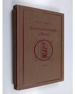 Kirjailijan Aina G. Johansson käytetty kirja Kotitalousopin alkeet : käsikirja opettajille ja nuorille kodinhoitajille