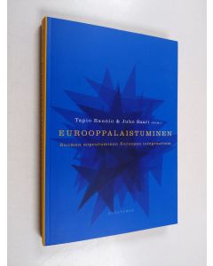 Kirjailijan Tapio Raunio & Juho Saari käytetty kirja Eurooppalaistuminen : Suomen sopeutuminen Euroopan integraatioon