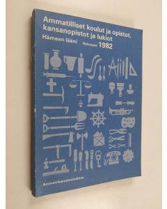 käytetty kirja Ammatilliset koulut ja opistot, kansanopistot ja lukiot Hämeen lääni: hakuopas 1982