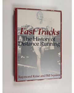 Kirjailijan Raymond Krise & Bill Squires käytetty kirja Fast Tracks - The History of Distance Running Since 884 B.C.