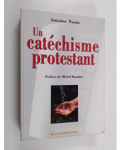 Kirjailijan Antoine Nouis käytetty kirja Un catéchisme protestant