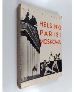 Kirjailijan Arvi Kivimaa käytetty kirja Helsinki, Pariisi, Moskova : teatteria, kirjoja ja kirjailijoita