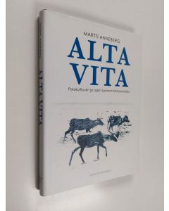 Kirjailijan Martti Anneberg käytetty kirja Alta vita : porokulttuurin ja Lapin luonnon tietosanakirja