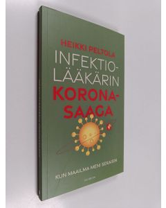 Kirjailijan Heikki Peltola käytetty kirja Infektiolääkärin koronasaaga : kun maailma meni sekaisin