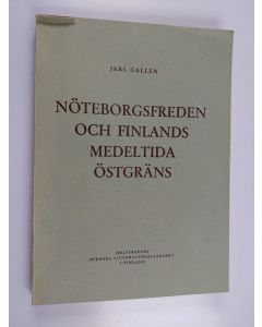 Kirjailijan Jarl Gallen käytetty kirja Nöteborgsfreden och Finlands medeltida östgräns