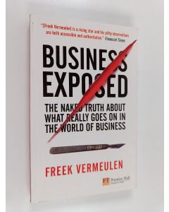 Kirjailijan Freek Vermeulen käytetty kirja Business exposed : the naked truth about what really goes on in the world of business
