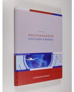 Kirjailijan Lauri Railas käytetty kirja Incoterms 2010 : käyttäjän käsikirja