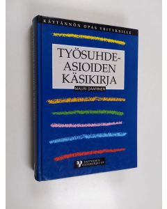 Kirjailijan Mauri Saarinen käytetty kirja Työsuhdeasioiden käsikirja : käytännön opas yrityksille