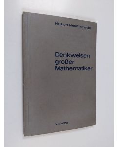 Kirjailijan Herbert Meschkowski käytetty kirja Denkweisen großer Mathematiker - Ein Weg zur Geschichte der Mathematik